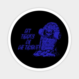 Get tricks or die trying - blue Magnet